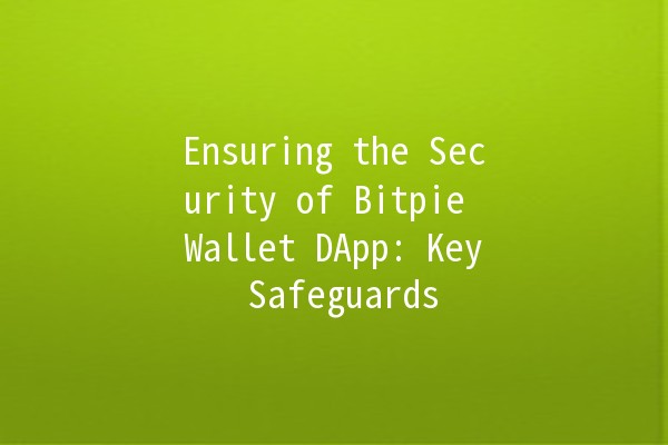 Ensuring the Security of Bitpie Wallet DApp: Key Safeguards 🔐💼