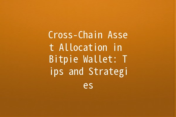 Cross-Chain Asset Allocation in Bitpie Wallet: Tips and Strategies 💰🔄