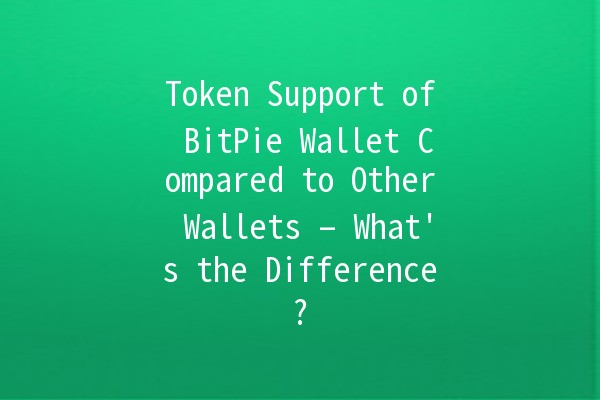 Token Support of BitPie Wallet Compared to Other Wallets – What's the Difference? 🔑💰