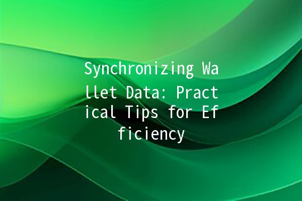 Synchronizing Wallet Data: Practical Tips for Efficiency 💼🔗