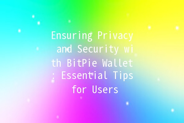 Ensuring Privacy and Security with BitPie Wallet: Essential Tips for Users 🔐💼