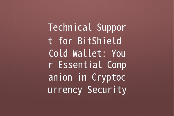 Technical Support for BitShield Cold Wallet: Your Essential Companion in Cryptocurrency Security 🔒✨