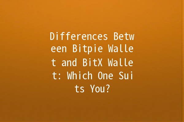 Differences Between Bitpie Wallet and BitX Wallet: Which One Suits You? 💰🔐