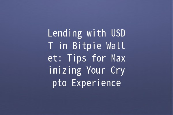 Lending with USDT in Bitpie Wallet: Tips for Maximizing Your Crypto Experience 💰🚀