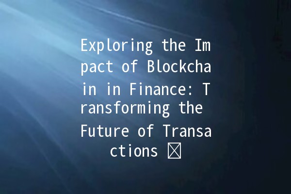 Exploring the Impact of Blockchain in Finance: Transforming the Future of Transactions 💰⛓️